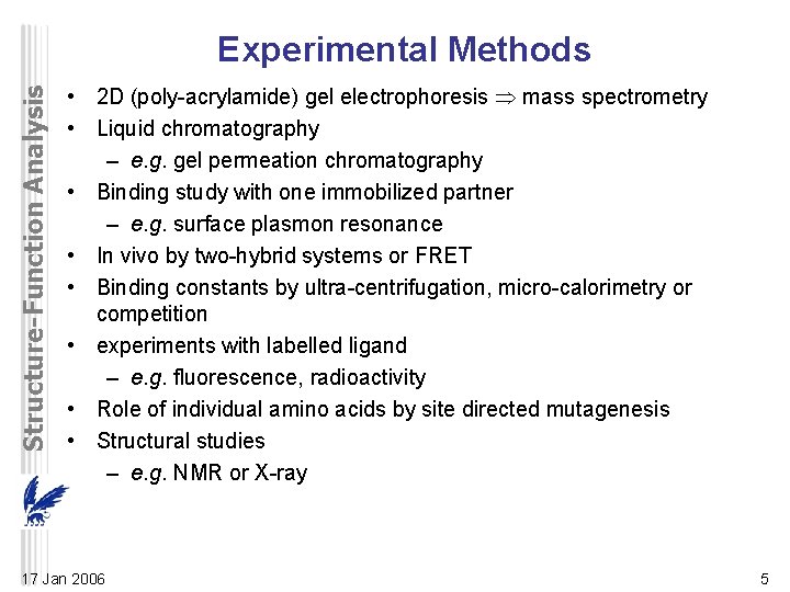 Structure-Function Analysis Experimental Methods • 2 D (poly-acrylamide) gel electrophoresis mass spectrometry • Liquid