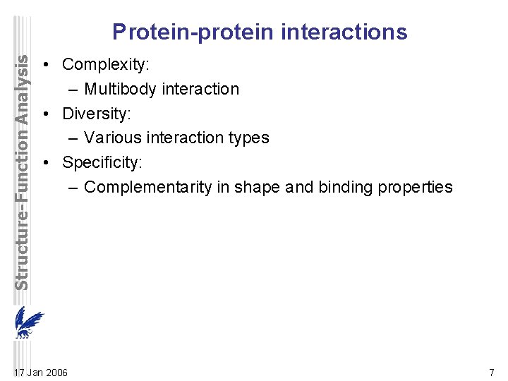 Structure-Function Analysis Protein-protein interactions • Complexity: – Multibody interaction • Diversity: – Various interaction