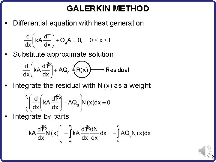 GALERKIN METHOD • Differential equation with heat generation • Substitute approximate solution Residual •