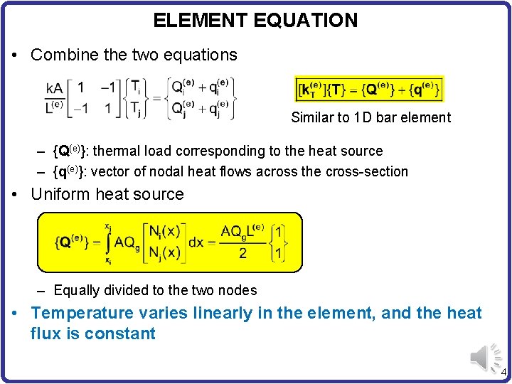 ELEMENT EQUATION • Combine the two equations Similar to 1 D bar element –