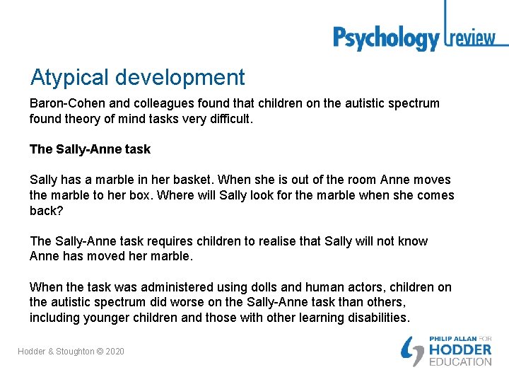 Atypical development Baron-Cohen and colleagues found that children on the autistic spectrum found theory