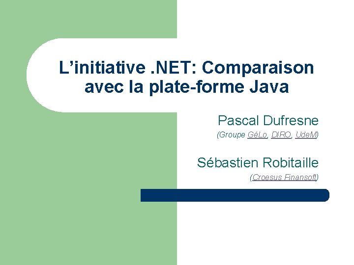 L’initiative. NET: Comparaison avec la plate-forme Java Pascal Dufresne (Groupe GéLo, DIRO, Ude. M)