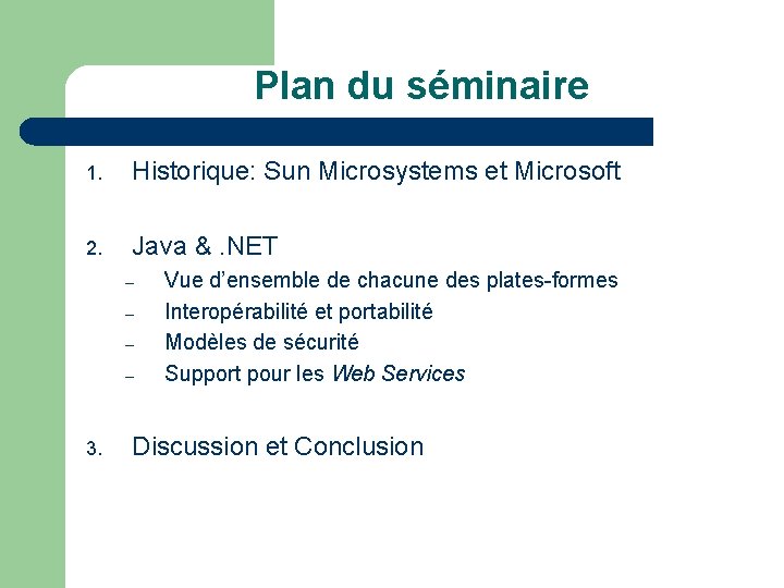 Plan du séminaire 1. Historique: Sun Microsystems et Microsoft 2. Java &. NET –