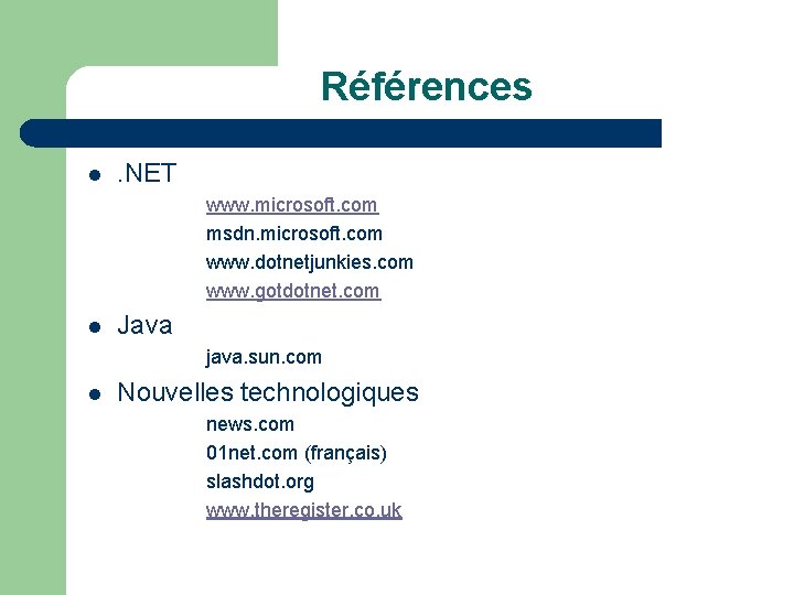 Références l . NET www. microsoft. com msdn. microsoft. com www. dotnetjunkies. com www.