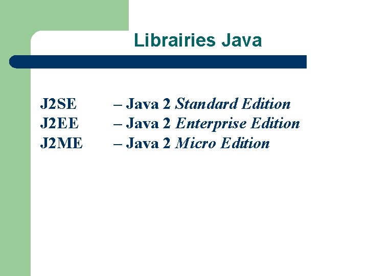 Librairies Java J 2 SE J 2 EE J 2 ME – Java 2