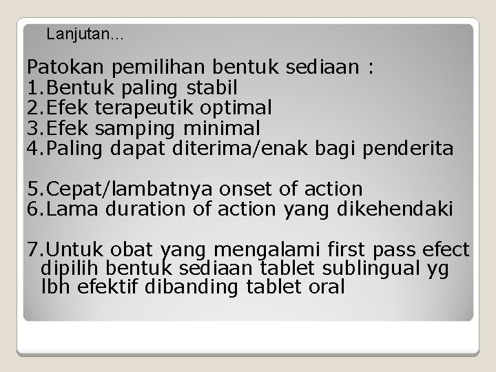 Lanjutan… Patokan pemilihan bentuk sediaan : 1. Bentuk paling stabil 2. Efek terapeutik optimal