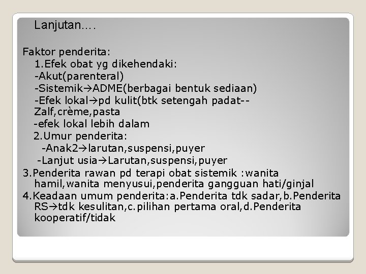 Lanjutan…. Faktor penderita: 1. Efek obat yg dikehendaki: -Akut(parenteral) -Sistemik ADME(berbagai bentuk sediaan) -Efek