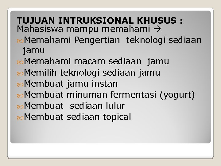 TUJUAN INTRUKSIONAL KHUSUS : Mahasiswa mampu memahami Memahami Pengertian teknologi sediaan jamu Memahami macam