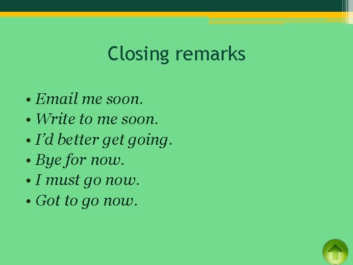 Closing remarks • Email me soon. • Write to me soon. • I’d better