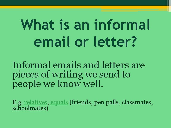 What is an informal email or letter? Informal emails and letters are pieces of