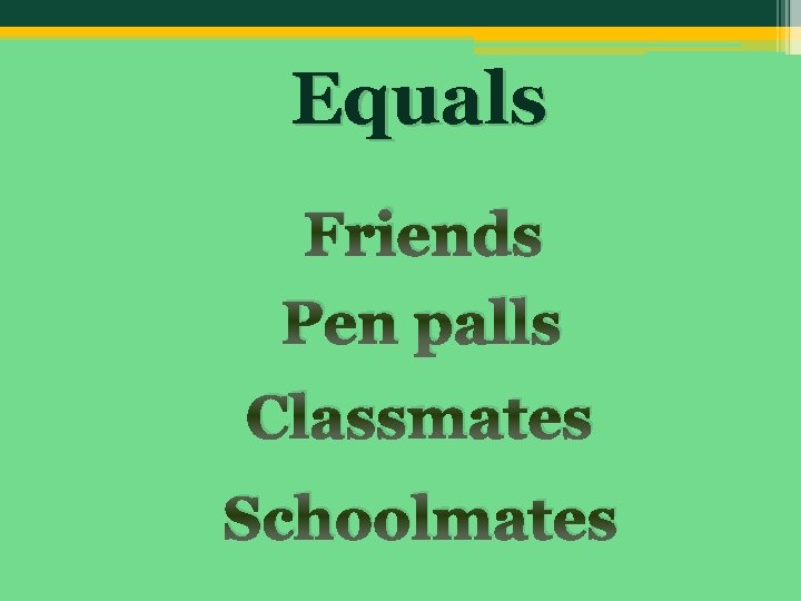 Equals Friends Pen palls Classmates Schoolmates 