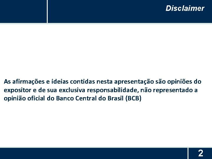 Disclaimer As afirmações e ideias contidas nesta apresentação são opiniões do expositor e de