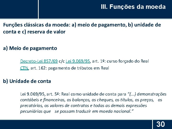 III. Funções da moeda Funções clássicas da moeda: a) meio de pagamento, b) unidade