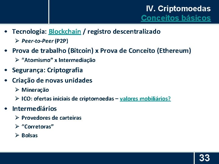 IV. Criptomoedas Conceitos básicos • Tecnologia: Blockchain / registro descentralizado Ø Peer-to-Peer (P 2