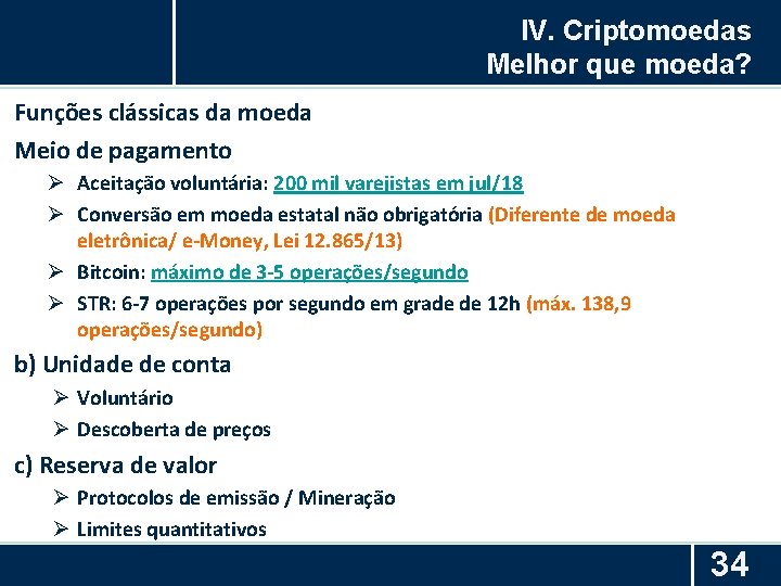 IV. Criptomoedas Melhor que moeda? Funções clássicas da moeda Meio de pagamento Ø Aceitação