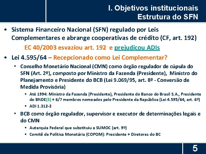 I. Objetivos institucionais Estrutura do SFN • Sistema Financeiro Nacional (SFN) regulado por Leis
