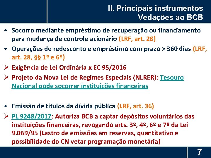 II. Principais instrumentos Vedações ao BCB • Socorro mediante empréstimo de recuperação ou financiamento