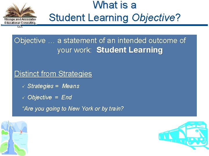 Stronge and Associates Educational Consulting, LLC What is a Student Learning Objective? Objective …