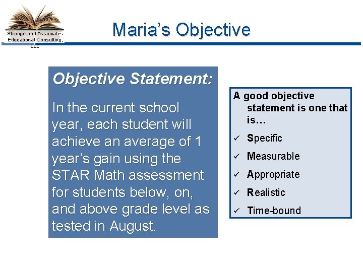 Stronge and Associates Educational Consulting, LLC Maria’s Objective Statement: In the current school year,