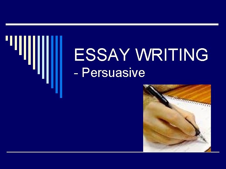 ESSAY WRITING - Persuasive 