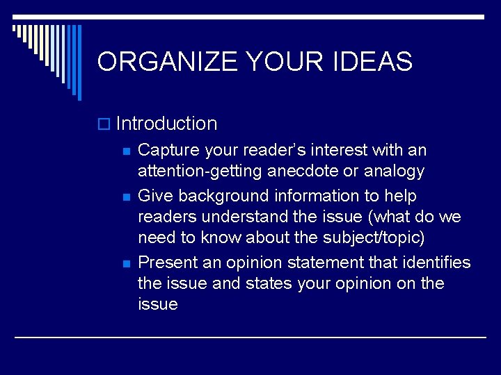 ORGANIZE YOUR IDEAS o Introduction n Capture your reader’s interest with an attention-getting anecdote