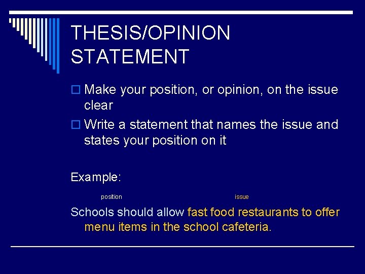 THESIS/OPINION STATEMENT o Make your position, or opinion, on the issue clear o Write