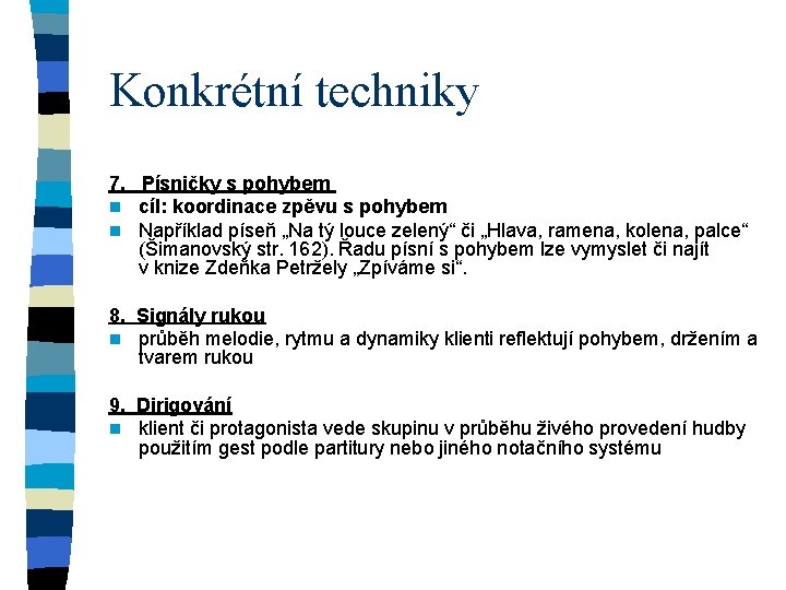 Konkrétní techniky 7. Písničky s pohybem n cíl: koordinace zpěvu s pohybem n Například