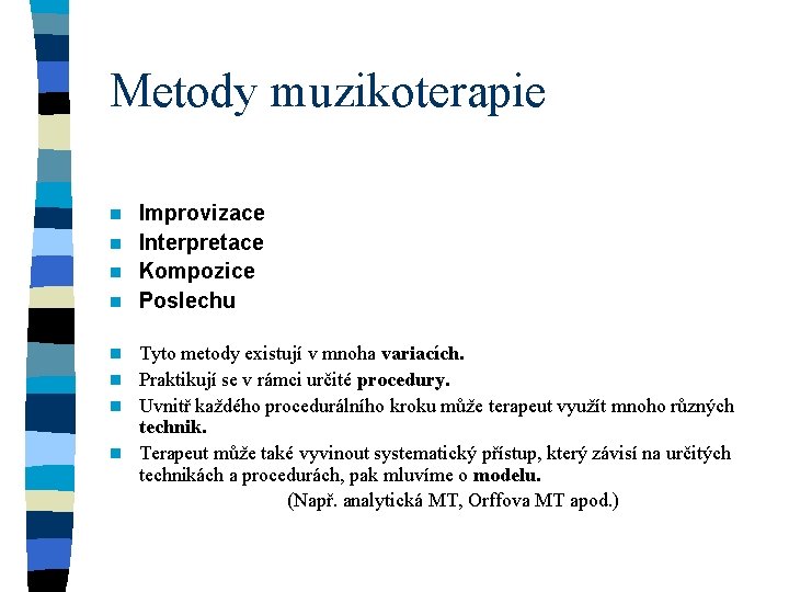 Metody muzikoterapie Improvizace n Interpretace n Kompozice n Poslechu n Tyto metody existují v