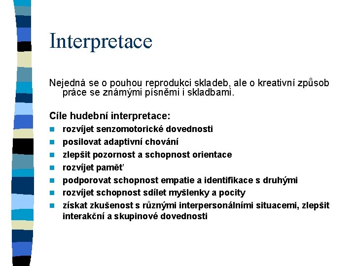 Interpretace Nejedná se o pouhou reprodukci skladeb, ale o kreativní způsob práce se známými
