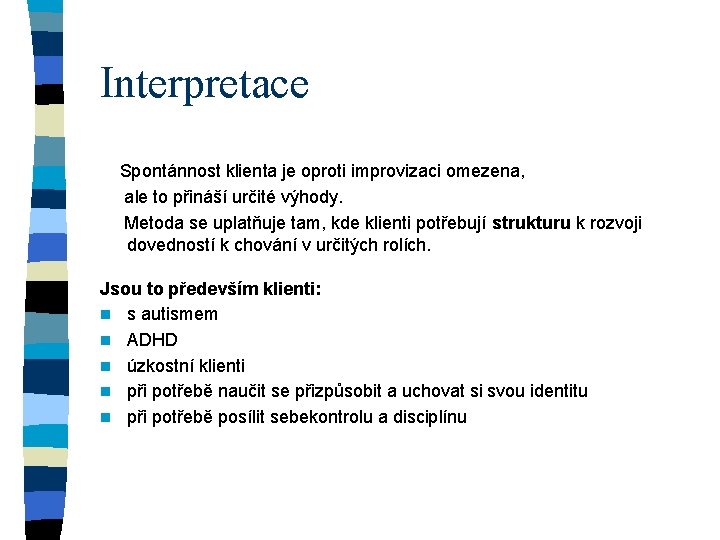 Interpretace Spontánnost klienta je oproti improvizaci omezena, ale to přináší určité výhody. Metoda se