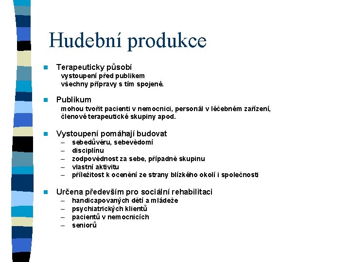 Hudební produkce n Terapeuticky působí vystoupení před publikem všechny přípravy s tím spojené. n