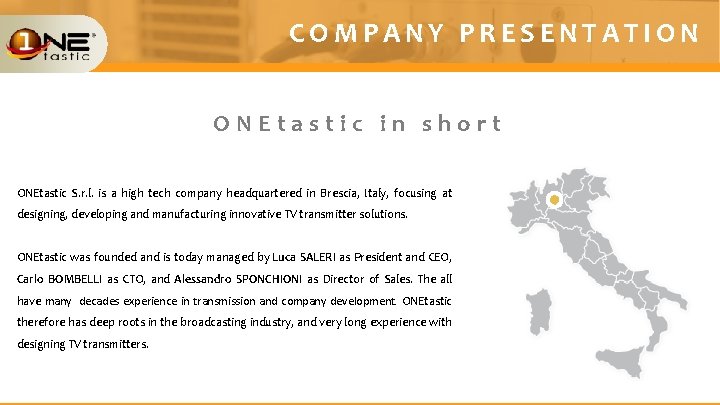 COMPANY PRESENTATION ONEtastic in short ONEtastic S. r. l. is a high tech company