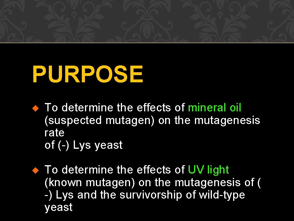 PURPOSE u To determine the effects of mineral oil (suspected mutagen) on the mutagenesis
