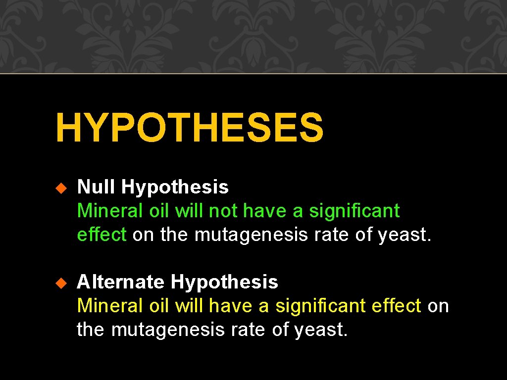 HYPOTHESES u Null Hypothesis Mineral oil will not have a significant effect on the