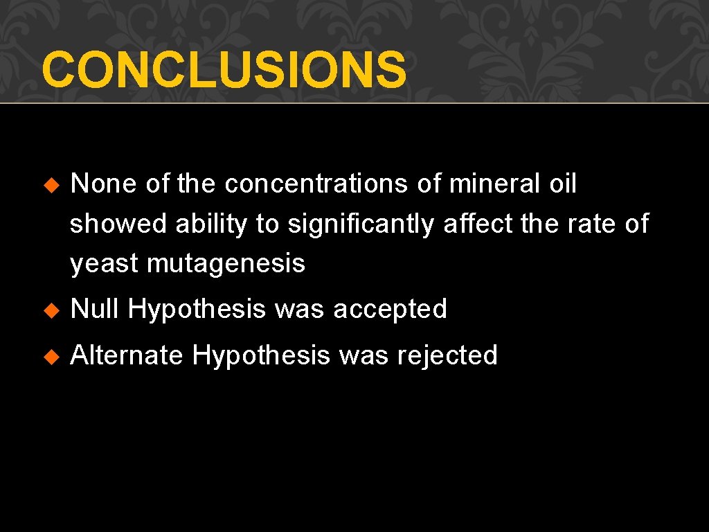 CONCLUSIONS u None of the concentrations of mineral oil showed ability to significantly affect