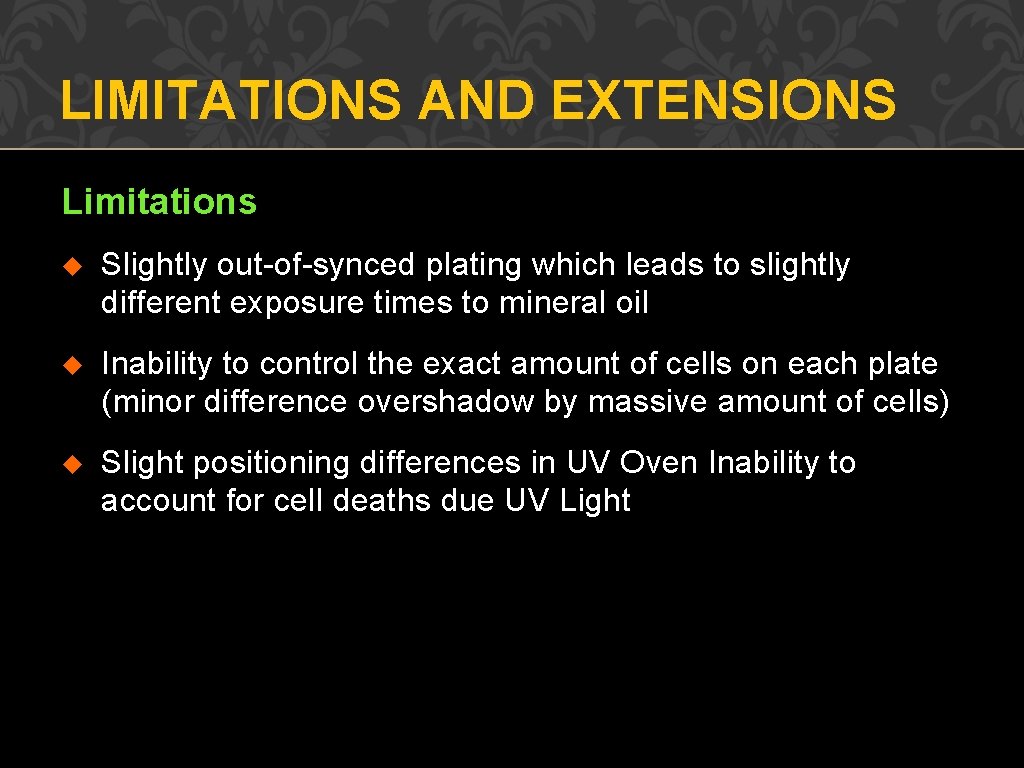 LIMITATIONS AND EXTENSIONS Limitations u Slightly out-of-synced plating which leads to slightly different exposure