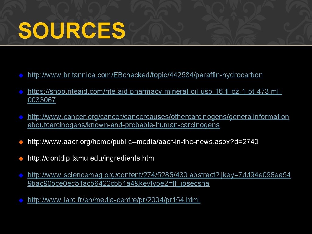 SOURCES u http: //www. britannica. com/EBchecked/topic/442584/paraffin-hydrocarbon u https: //shop. riteaid. com/rite-aid-pharmacy-mineral-oil-usp-16 -fl-oz-1 -pt-473 -ml