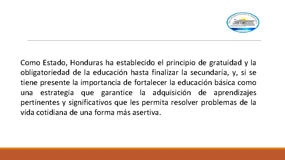 Como Estado, Honduras ha establecido el principio de gratuidad y la obligatoriedad de la