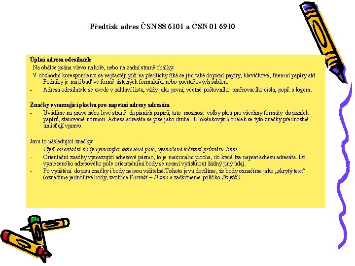 Předtisk adres ČSN 88 6101 a ČSN 01 6910 Úplná adresa odesílatele Na obálce