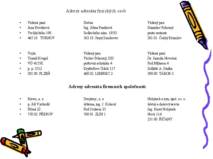 Adresy adresáta fyzických osob • • Vážená paní Jana Nováková Vrchlického 198 465 18