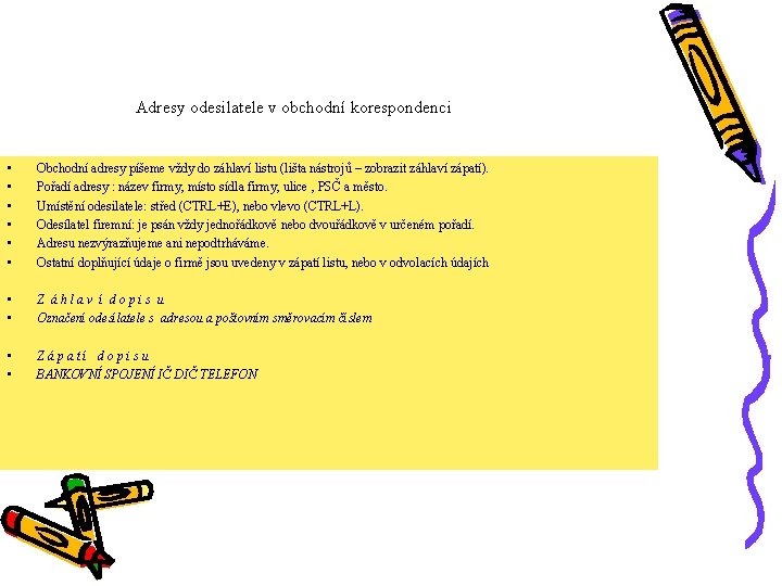 Adresy odesilatele v obchodní korespondenci • • • Obchodní adresy píšeme vždy do záhlaví