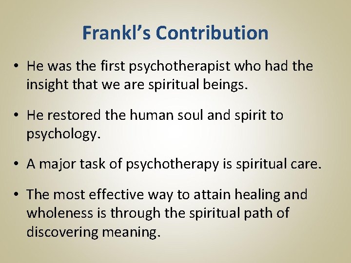 Frankl’s Contribution • He was the first psychotherapist who had the insight that we