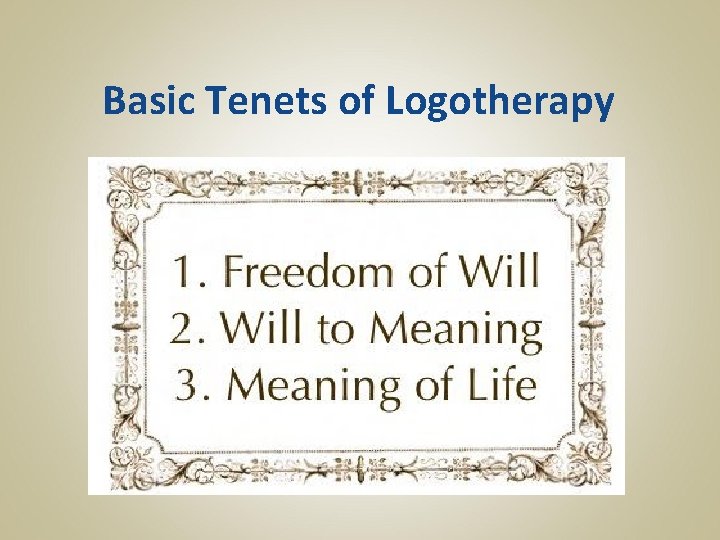 Basic Tenets of Logotherapy 