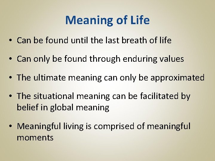 Meaning of Life • Can be found until the last breath of life •