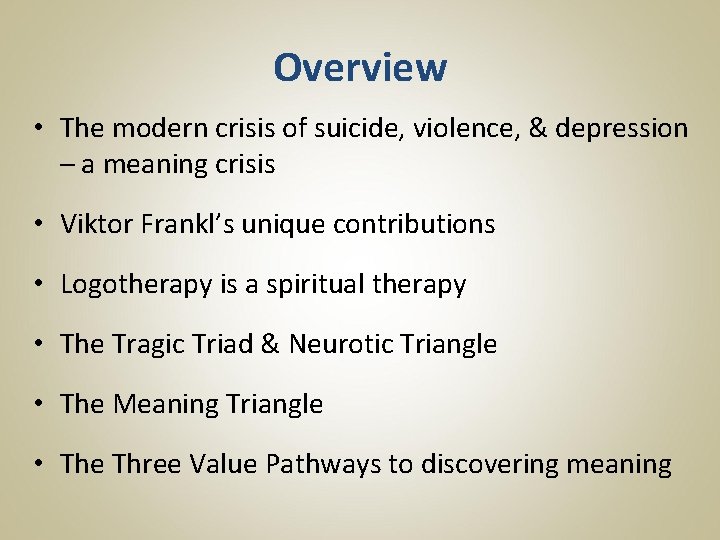 Overview • The modern crisis of suicide, violence, & depression – a meaning crisis