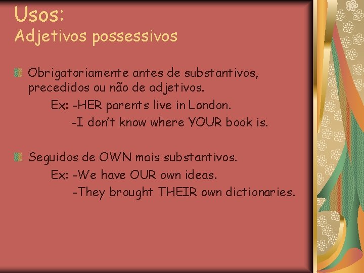 Usos: Adjetivos possessivos Obrigatoriamente antes de substantivos, precedidos ou não de adjetivos. Ex: -HER