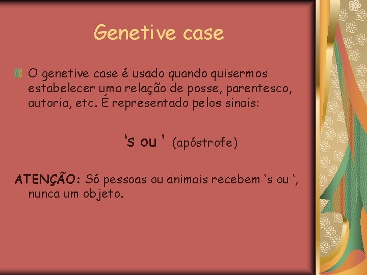 Genetive case O genetive case é usado quando quisermos estabelecer uma relação de posse,