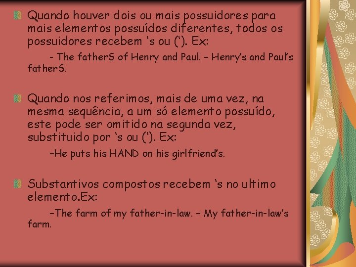 Quando houver dois ou mais possuidores para mais elementos possuídos diferentes, todos os possuidores