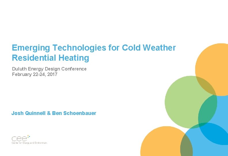 Emerging Technologies for Cold Weather Residential Heating Duluth Energy Design Conference February 22 -24, Emerging Technologies for Cold Weather Residential Heating Duluth Energy Design Conference February 22 -24,