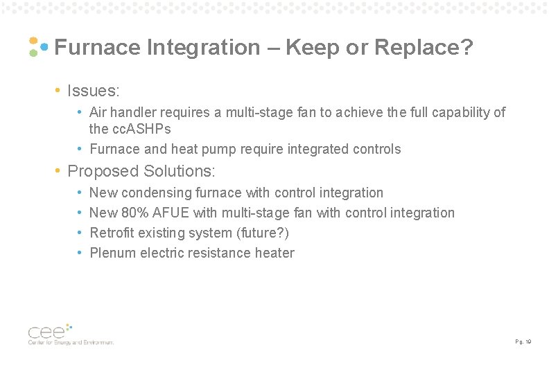 Furnace Integration – Keep or Replace? • Issues: • Air handler requires a multi-stage Furnace Integration – Keep or Replace? • Issues: • Air handler requires a multi-stage